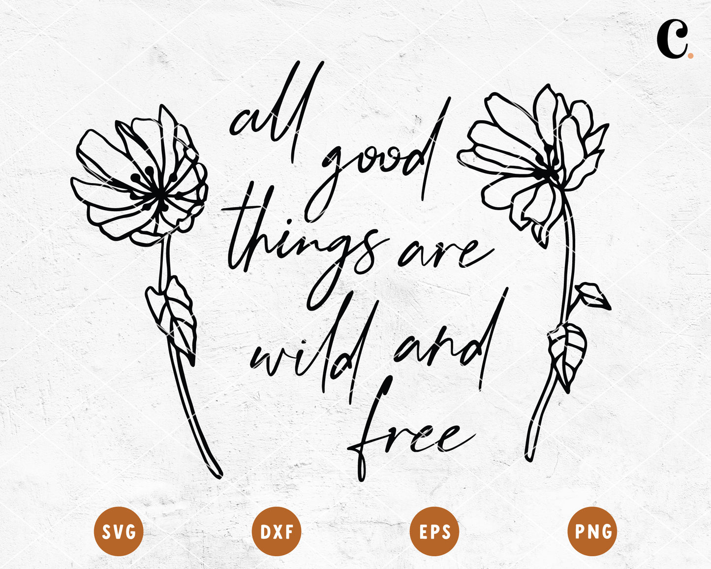 Wildflower SVG | All Good Things Are Wild & Free SVG Cut File for Cricut, Cameo Silhouette
