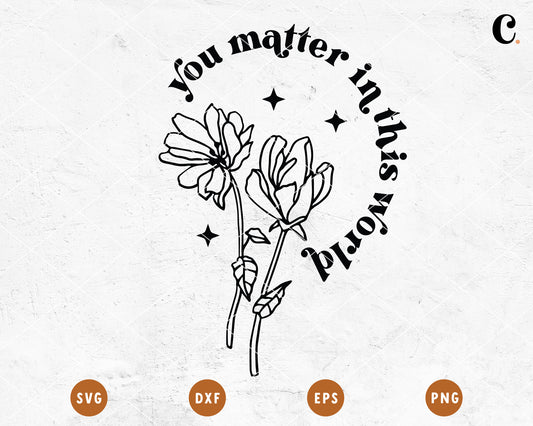 Boho Flower SVG | You Matter In This World SVG Cut File for Cricut, Cameo Silhouette