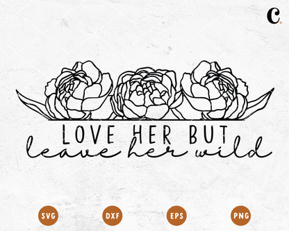 Wildflower SVG | Love Her But Leave Her Wild SVG Cut File for Cricut, Cameo Silhouette