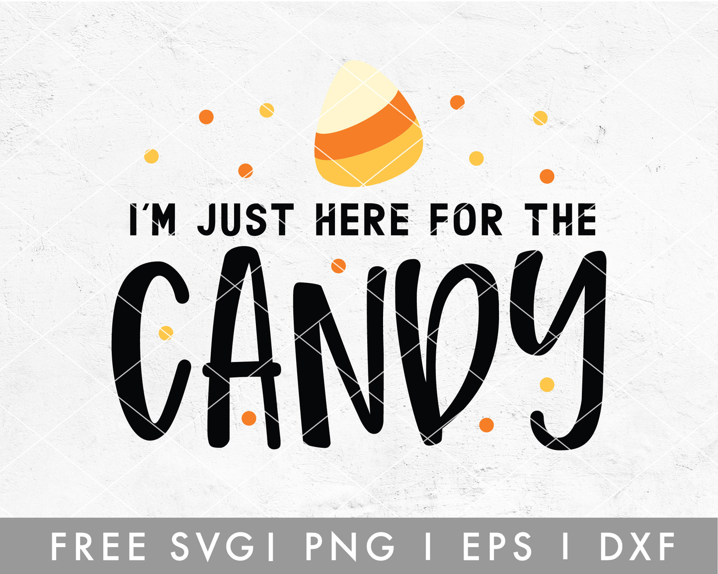 FREE I'm Just Here For The Candy SVG Cut File for Cricut, Cameo Silhouette | Halloween SVG Cut File for Kids