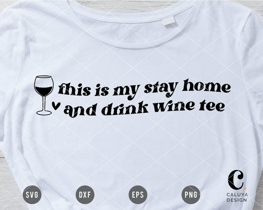This Is My Stay Home And Drink Wine Tee SVG