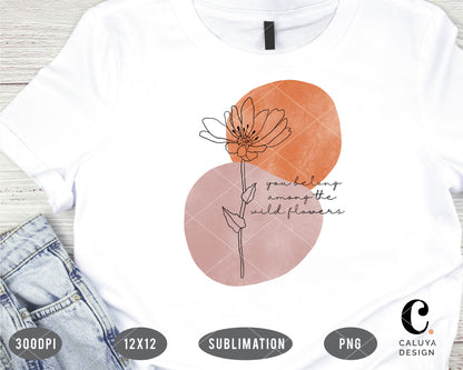 You Belong Among The Wild Flowers PNG For Sublimation